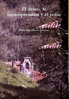 El deseo, la incomprension y el tedio - Falcon Villarino, Maria Pilar