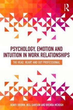 Psychology, Emotion and Intuition in Work Relationships - Brown, Henry; Dawson, Neil; McHugh, Brenda