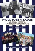 Proud to Be a Baggie: A Pictorial History of West Bromwich Albion Fans