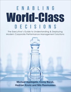 Enabling World-Class Decisions: The Executive's Guide to Understanding & Deploying Modern Corporate Performance Management Solutions (eBook, ePUB) - Barak, Corey; Knotz, Hadrian; Rasmussen, Nils; Applegate, Michael
