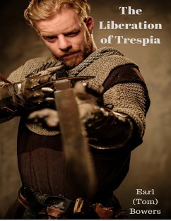 The Liberation of Trespia (eBook, ePUB) - Bowers, Earl (Tom)