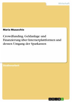 Crowdfunding. Geldanlage und Finanzierung über Internetplattformen und dessen Umgang der Sparkassen (eBook, ePUB) - Musacchio, Maria