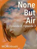 None But Air: Episode 2, Episode 3 (eBook, ePUB)