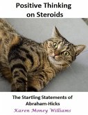 Positive Thinking On Steroids: The Startling Statements of Abraham Hicks (eBook, ePUB)