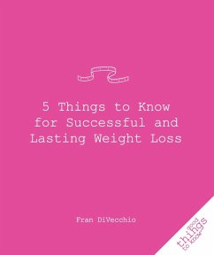 5 Things to Know for Successful and Lasting Weight Loss (eBook, ePUB) - Divecchio, Fran