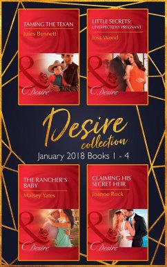 Desire Collection: January Books 1 - 4: Taming the Texan / Little Secrets: Unexpectedly Pregnant / The Rancher's Baby / Claiming His Secret Heir (eBook, ePUB) - Bennett, Jules; Wood, Joss; Yates, Maisey; Rock, Joanne