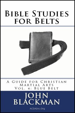 Bible Studies for Belts: A Guide for Christian Martial Arts Vol. 4: Blue Belt (Christian Martial Arts Ministry Bible Studies, #4) (eBook, ePUB) - Blackman, John