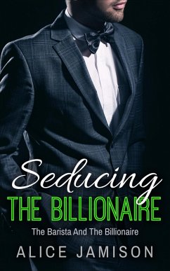 Seducing The Billionaire The Barista And The Billionaire Book 1 (eBook, ePUB) - Jamison, Alice