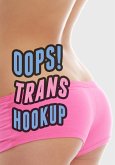 Oops! Trans Hookup By Mistake (Trans Erotica Bicurious Man) (eBook, ePUB)