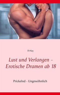 Lust und Verlangen - Erotische Dramen ab 18 (eBook, ePUB) - Kay, Di