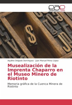 Musealización de la Imprenta Chaparro en el Museo Minero de Riotinto - Delgado Domínguez, Aquilino;Pérez López, Juan Manuel