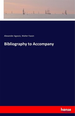 Bibliography to Accompany - Agassiz, Alexander;Faxon, Walter