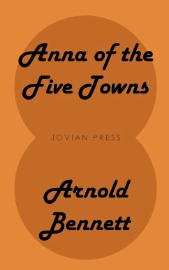 Anna of the Five Towns (eBook, ePUB) - Bennett, Arnold