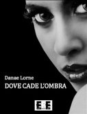 Dove cade l'ombra (eBook, ePUB)