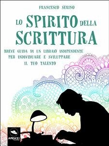 Lo spirito della scrittura (eBook, ePUB) - Serino, Francesco