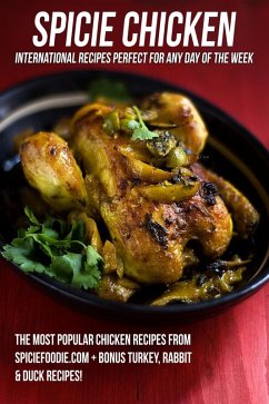 Spicie Chicken: International Recipes Perfect for Any Day of the Week (eBook, ePUB) - Lopez-McHugh, Nancy; Foodie, Spicie