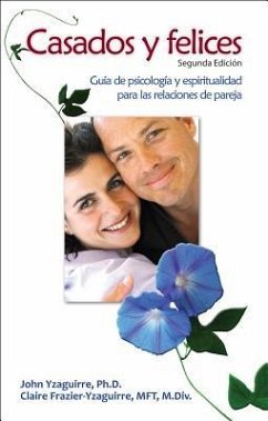 Casados Y Felices: Guía de Psicología Y Espiritualidad Para Las Relaciones de Pareja - Yzaguirre, John; Frazier-Yzaguirre, Claire