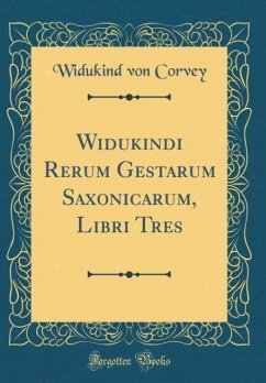 Widukindi Rerum Gestarum Saxonicarum, Libri Tres (Classic Reprint)