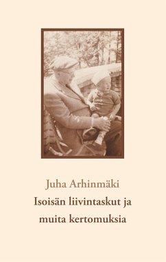 Isoisän liivintaskut ja muita kertomuksia - Arhinmäki, Juha