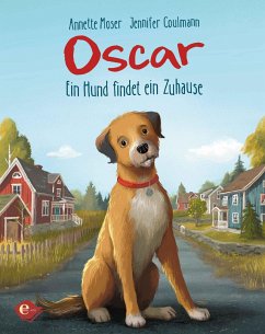 Oscar - Ein Hund findet ein Zuhause - Moser, Annette