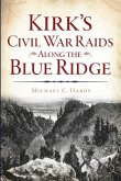 Kirk's Civil War Raids Along the Blue Ridge