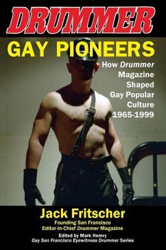 Gay Pioneers: How Drummer Magazine Shaped Gay Popular Culture 1965-1999 - Fritscher, Jack