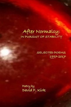 After Normalcy: In Pursuit of Stability: Selected Poems 1997-2017 - Kirk, David F.