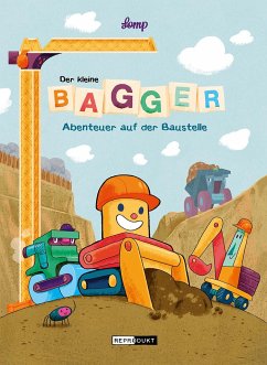 Der kleine Bagger - Abenteuer auf der Baustelle - Lomp, Stephan