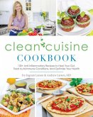 Clean Cuisine Cookbook: 130+ Anti-Inflammatory Recipes to Heal Your Gut, Treat Autoimmune Conditions, an D Optimize Your Health