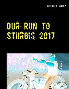Our Run to Sturgis 2017 - Schulz, Lothar R.