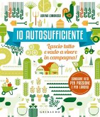 Io autosufficiente. Lascio tutto e vado a vivere in campagna!