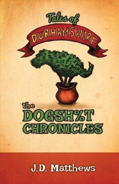 Tales of Durhamshire: The Dogsh%t Chronicles Volume 1 - Matthews, Jon D.