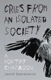 Cries from an Isolated Society: A Poetry Chapbook Volume 1
