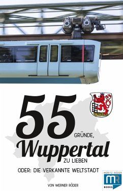 55 Gründe, Wuppertal zu lieben, oder: die verkannte Weltstadt - Röder, Werner