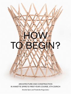 How to Begin? Architecture and Construction in Annette Spiro's First-Year Course, ETH Zurich - Kluge, Friederike;Spiro, Annette