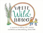 White Wild Indigo: An Illustrated Collection of Poems for Children Volume 1