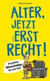 Alter, jetzt erst recht! Alter, jetzt erst recht!