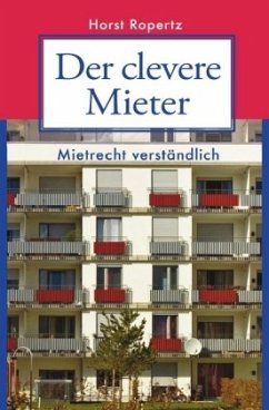 Der clevere Mieter. Mietrecht verständlich. - Ropertz, Horst