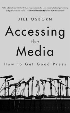 Accessing the Media: How to Get Good Press - Osborn, Jill