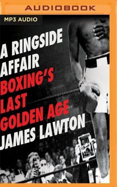Ringside Affair: Boxing's Last Golden Age - Lawton, James