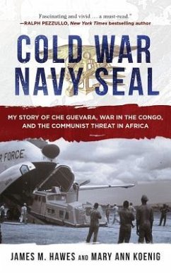 Cold War Navy Seal: My Story of Che Guevara, War in the Congo, and the Communist Threat in Africa - Hawes, James M.; Koenig, Mary Ann