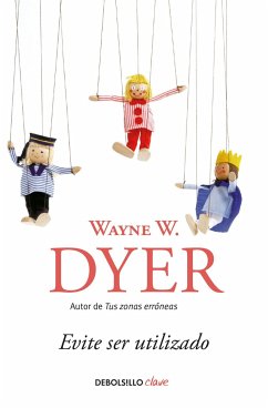 Evite Ser Utilizado/ Pulling Your Own Strings: Dynamic Techniques for Dealing with Other People and Living Your Life as You Choose - Dyer, Wayne W.