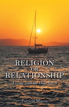 Religion or Relationship: Living with the Holy Spirit - Mitola, Patricia