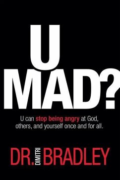 U Mad?: U can stop being angry at God, others, and yourself once and for all. - Bradley, Dimitri