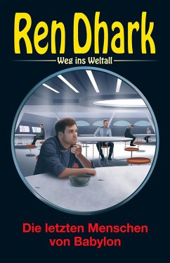 Ren Dhark - Weg ins Weltall 78: Die letzten Menschen von Babylon - Gardemann, Jan; Mehnert, Achim; Morawietz, Nina