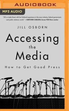 Accessing the Media: How to Get Good Press - Osborn, Jill
