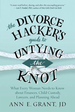 The Divorce Hacker's Guide to Untying the Knot - Grant, Ann E