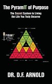 The PyramIT of Purpose: The Secret System to Living the Life You Truly Deserve