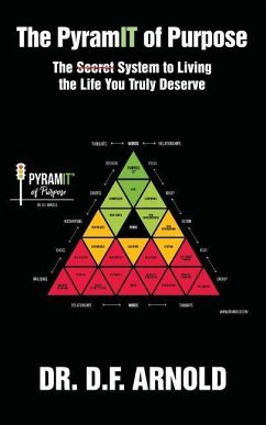 The PyramIT of Purpose: The Secret System to Living the Life You Truly Deserve - Arnold, D. F.
