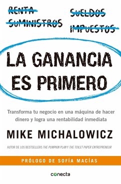 La Ganancia Es Primero: Transforma Tu Negocio En Una Máquina de Hacer Dinero Y Logra Una Rentabilidad Inmediata / Profit First: Transforma Tu Negocio - Michalowicz, Mike